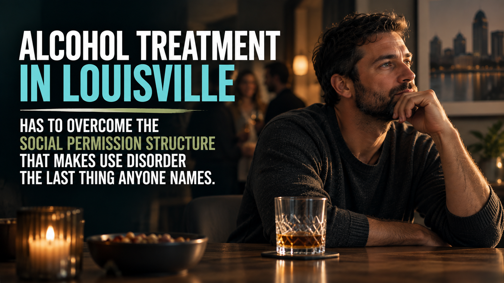 Alcohol Treatment in Louisville Has to Overcome the Social Permission Structure That Makes Use Disorder the Last Thing Anyone Names alcohol